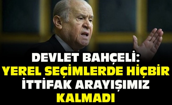 MHP Genel Başkanı Bahçeli: İttifak arayışımız artık kalmamıştır
