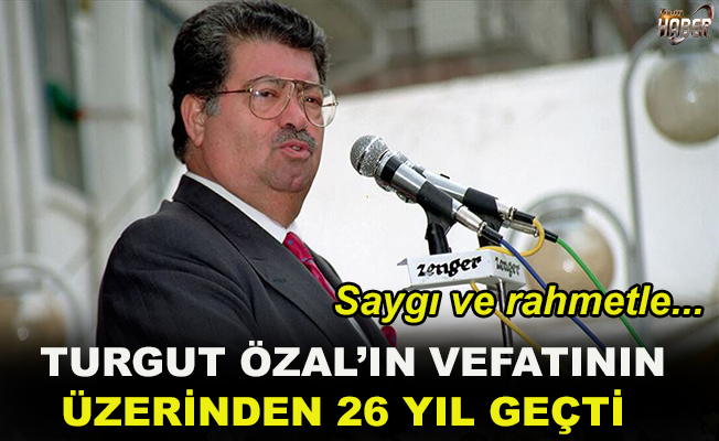 8. Cumhurbaşkanı Turgut Özal’ın vefatının üzerinden 26 yıl geçti.